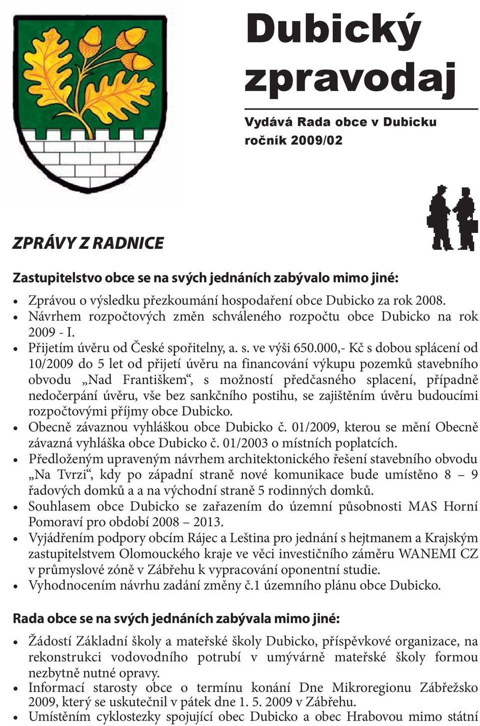 000,- Kč s dobou splácení od 10/2009 do 5 let od přijetí úvěru na financování výkupu pozemků stavebního obvodu Nad Františkem, s možností předčasného splacení, případně nedočerpání úvěru, vše bez