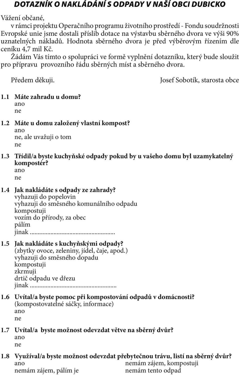 Žádám Vás tímto o spolupráci ve formě vyplnění dotazníku, který bude sloužit pro přípravu provozního řádu sběrných míst a sběrného dvora. Předem děkuji. Josef Sobotík, starosta obce 1.