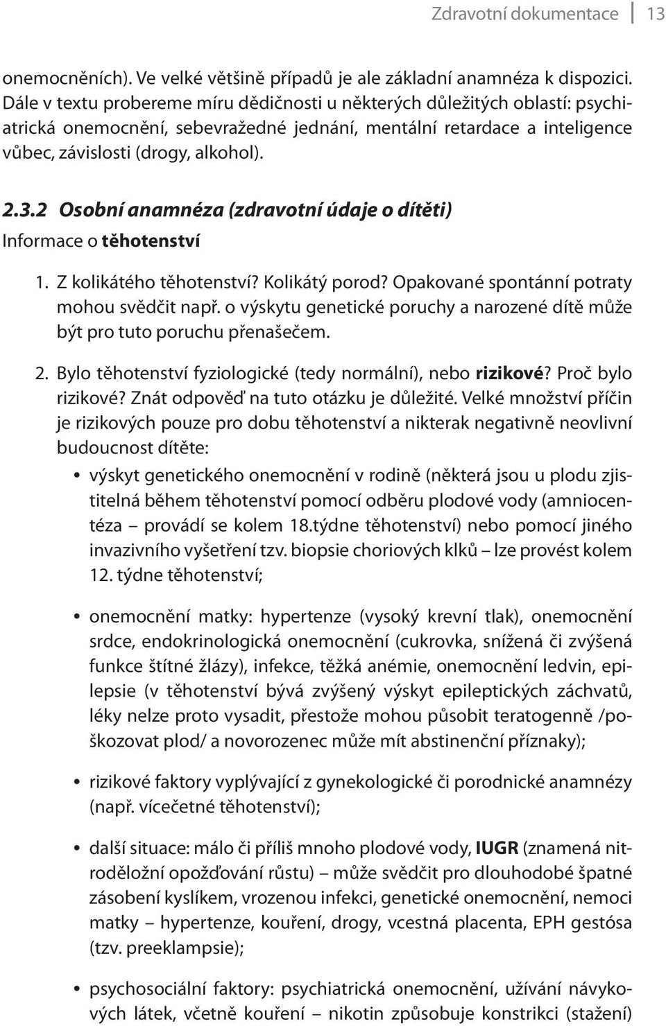 2 Osobní anamnéza (zdravotní údaje o dítěti) Informace o těhotenství 1. Z kolikátého těhotenství? Kolikátý porod? Opakované spontánní potraty mohou svědčit např.