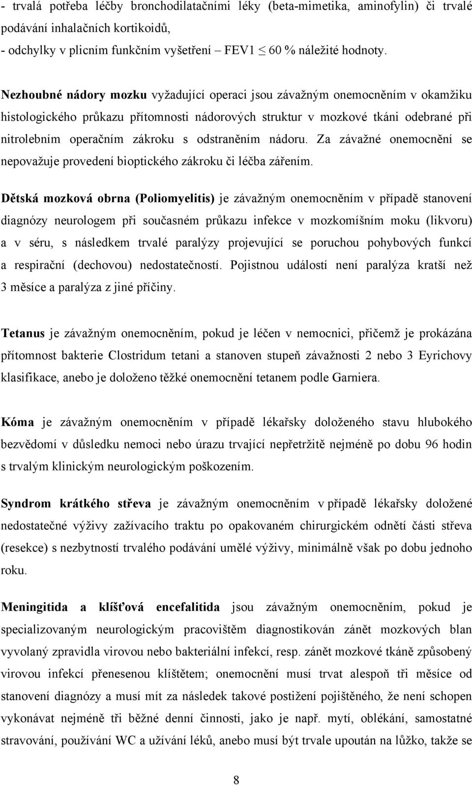 odstraněním nádoru. Za závažné onemocnění se nepovažuje provedení bioptického zákroku či léčba zářením.