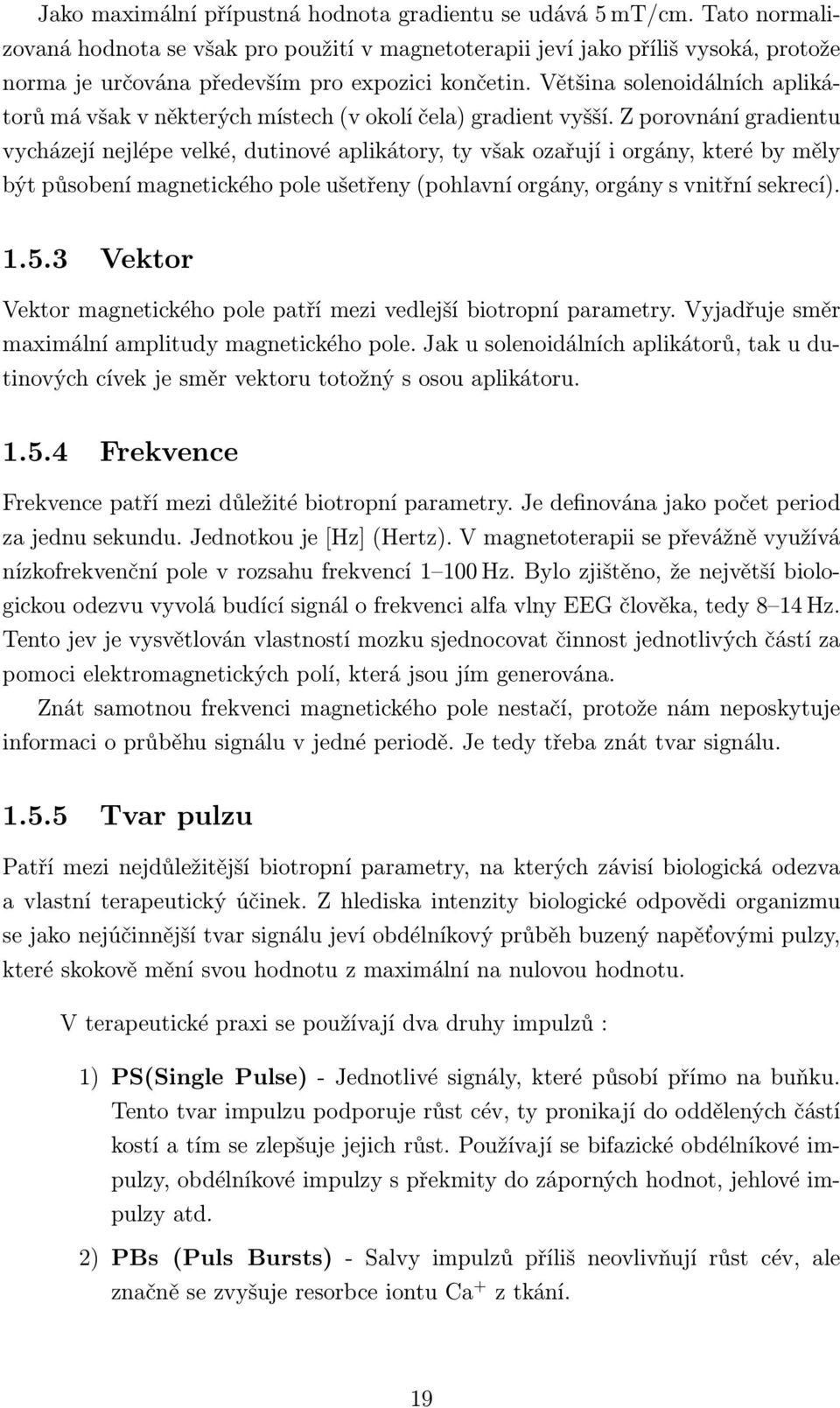 Většina solenoidálních aplikátorů má však v některých místech (v okolí čela) gradient vyšší.