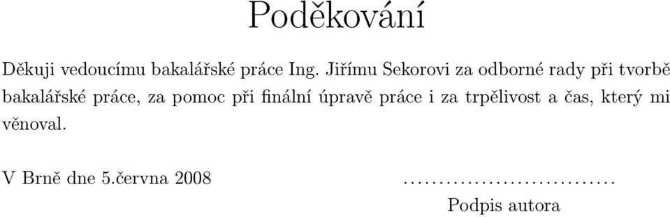 práce, za pomoc při finální úpravě práce i za trpělivost