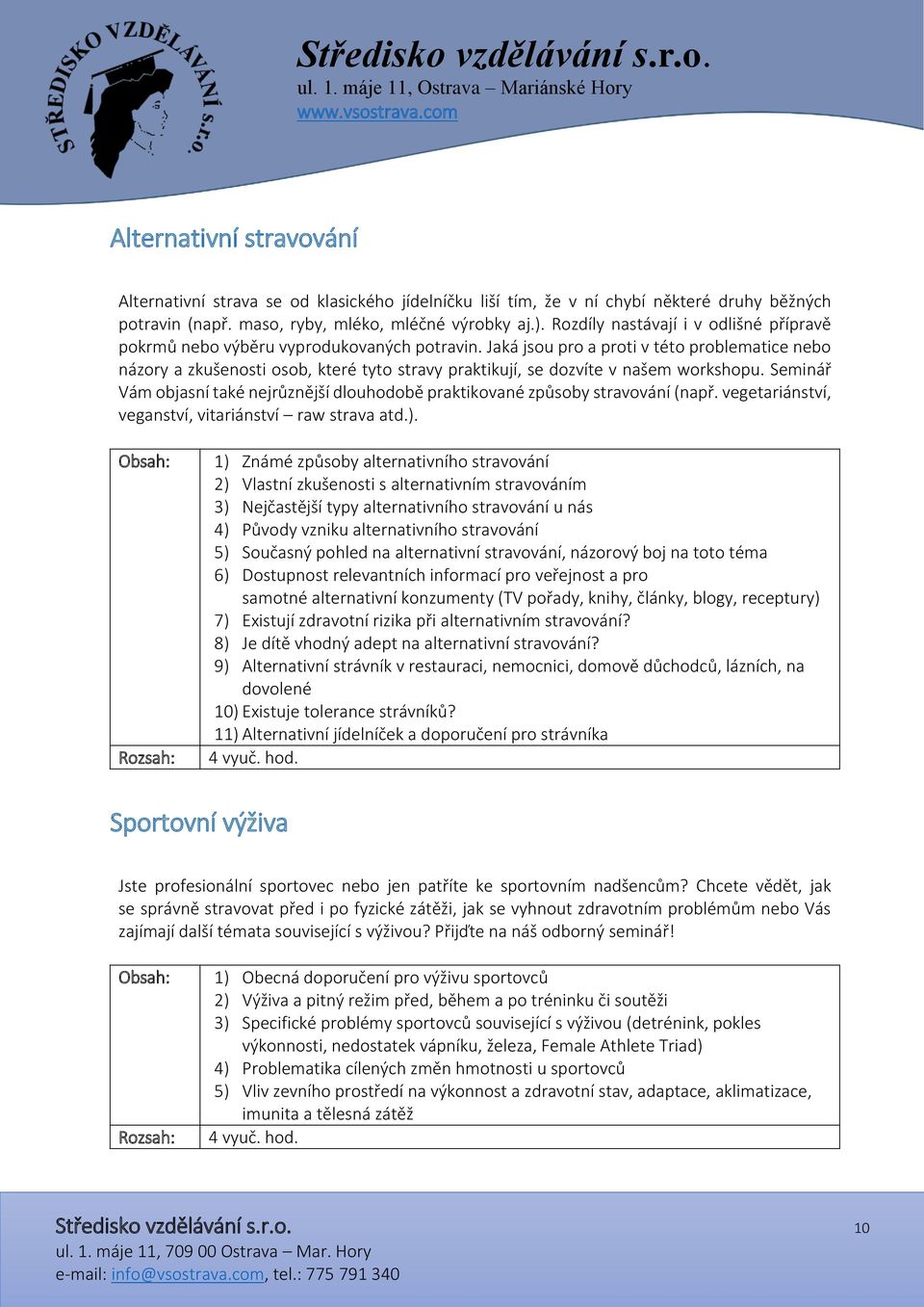 Jaká jsou pro a proti v této problematice nebo názory a zkušenosti osob, které tyto stravy praktikují, se dozvíte v našem workshopu.