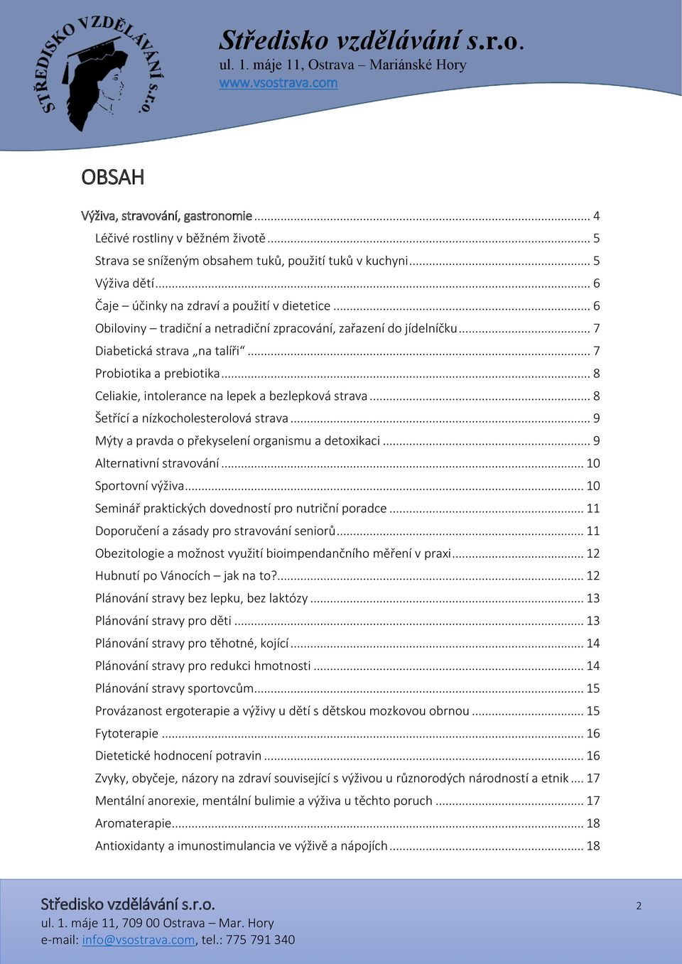 .. 8 Šetřící a nízkocholesterolová strava... 9 Mýty a pravda o překyselení organismu a detoxikaci... 9 Alternativní stravování... 10 Sportovní výživa.