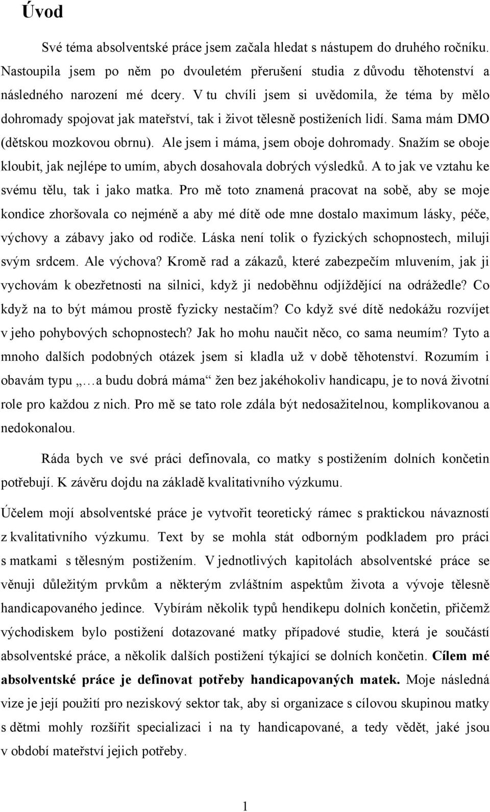 Snaţím se oboje kloubit, jak nejlépe to umím, abych dosahovala dobrých výsledků. A to jak ve vztahu ke svému tělu, tak i jako matka.