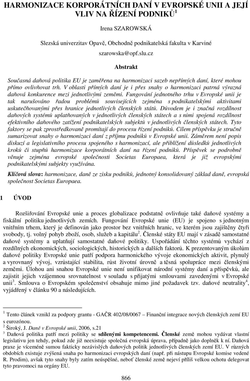 V oblasti přímých daní je i přes snahy o harmonizaci patrná výrazná daňová konkurence mezi jednotlivými zeměmi.