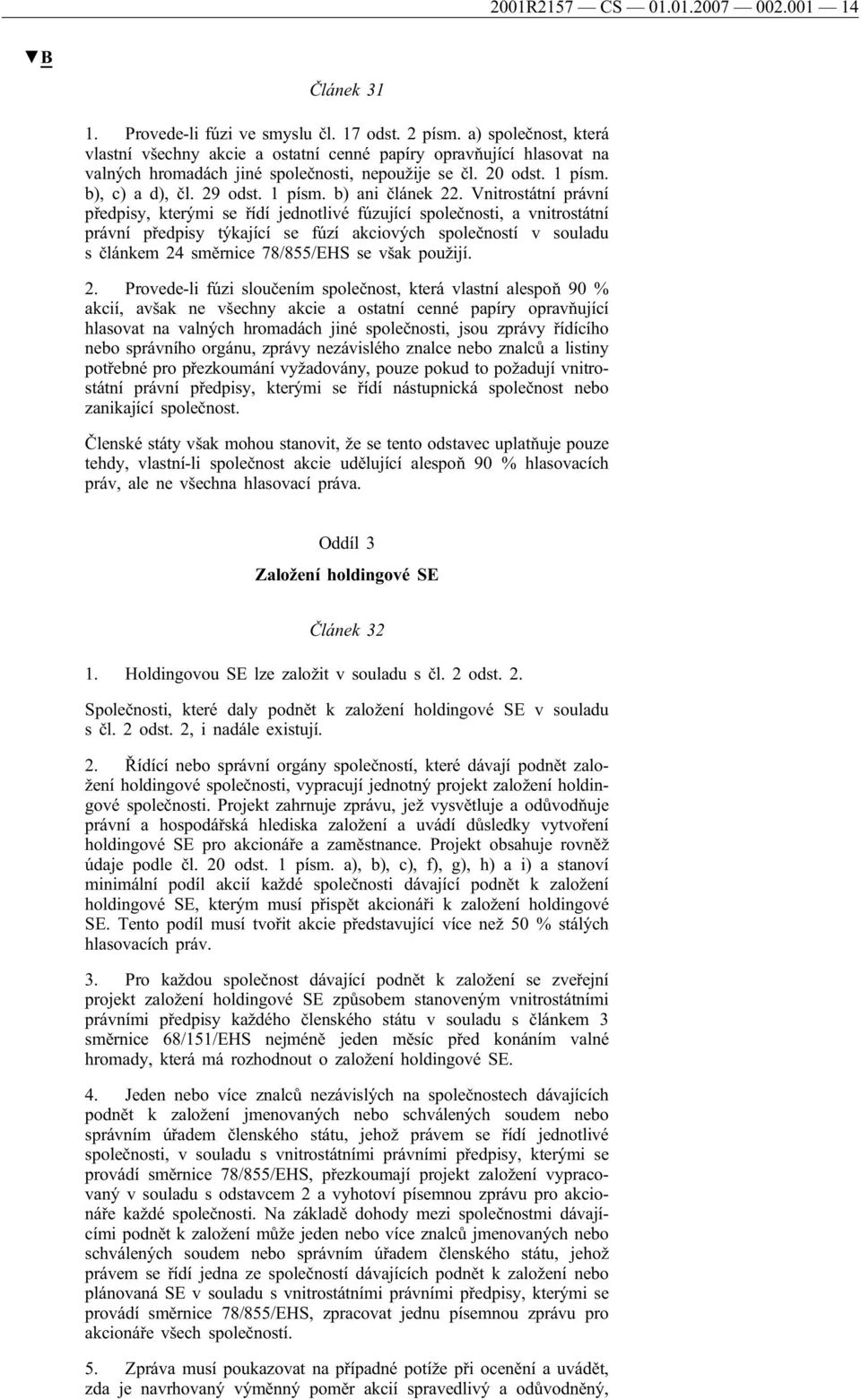 Vnitrostátní právní předpisy, kterými se řídí jednotlivé fúzující společnosti, a vnitrostátní právní předpisy týkající se fúzí akciových společností v souladu s článkem 24 směrnice 78/855/EHS se však