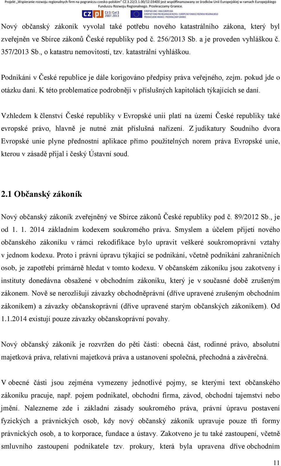 K této problematice podrobněji v příslušných kapitolách týkajících se daní.