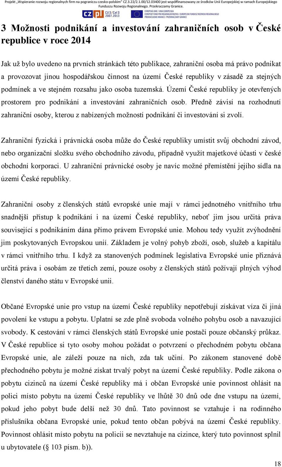 Území České republiky je otevřených prostorem pro podnikání a investování zahraničních osob.