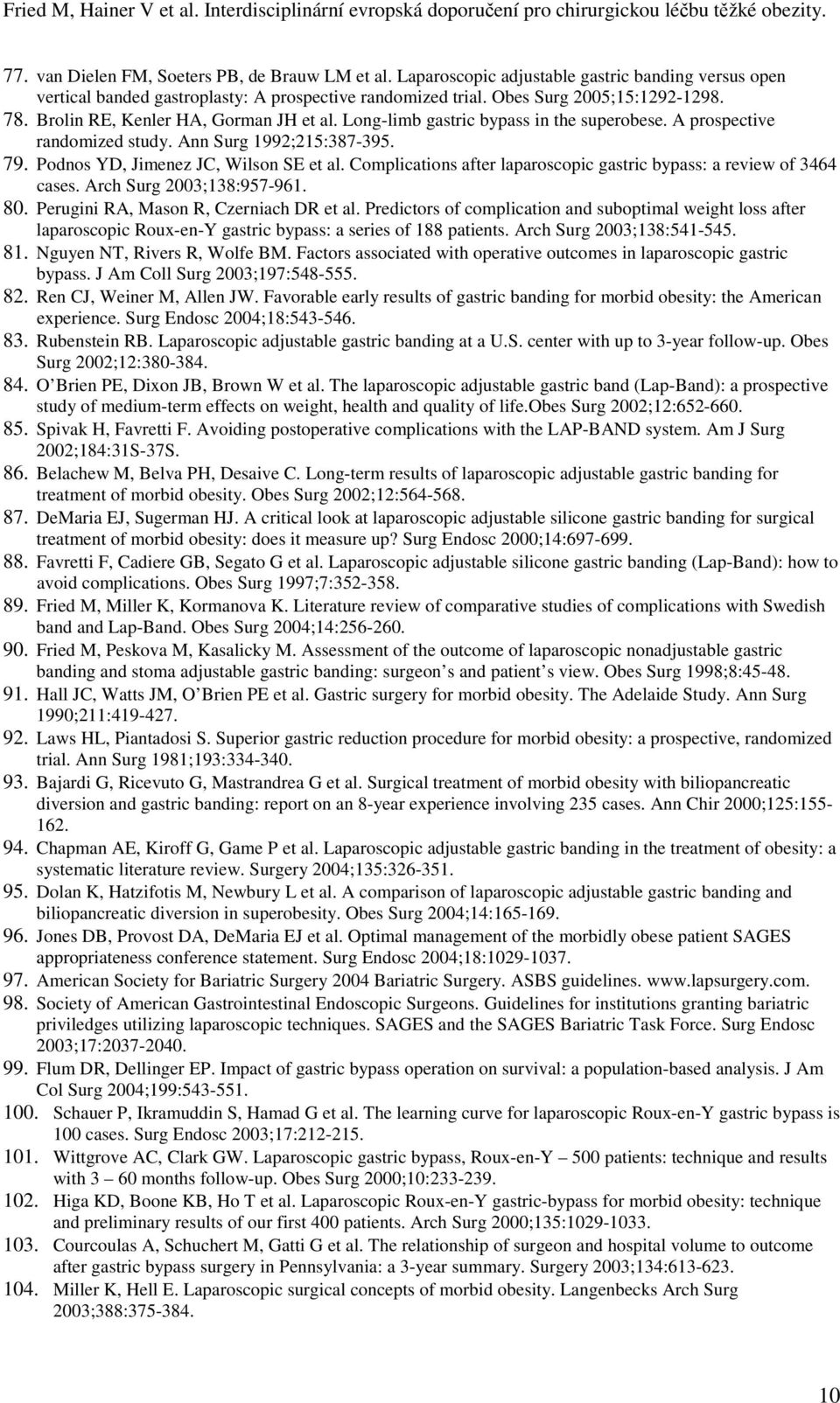 Complications after laparoscopic gastric bypass: a review of 3464 cases. Arch Surg 2003;138:957-961. 80. Perugini RA, Mason R, Czerniach DR et al.