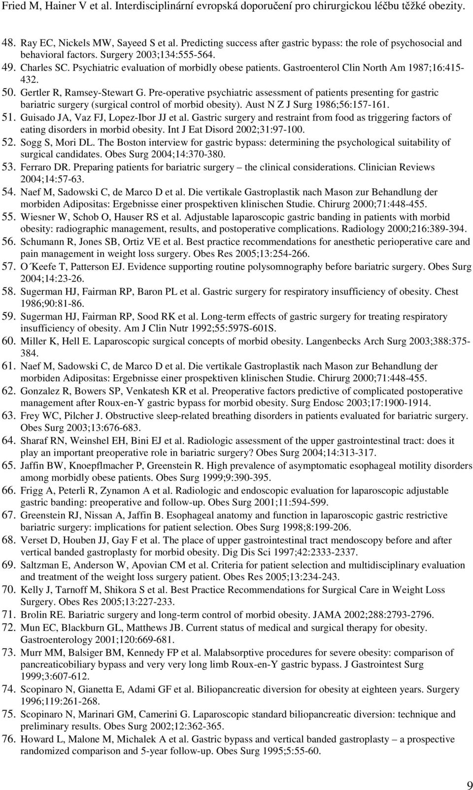 Pre-operative psychiatric assessment of patients presenting for gastric bariatric surgery (surgical control of morbid obesity). Aust N Z J Surg 1986;56:157-161. 51.