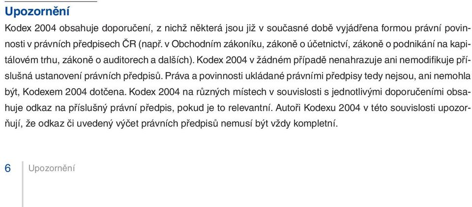 Kodex 2004 v žádném případě nenahrazuje ani nemodifikuje příslušná ustanovení právních předpisů.