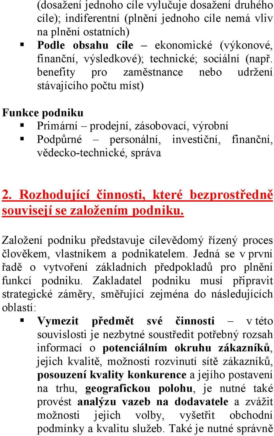 benefity pro zaměstnance nebo udržení stávajícího počtu míst) Funkce podniku Primární prodejní, zásobovací, výrobní Podpůrné personální, investiční, finanční, vědecko-technické, správa 2.