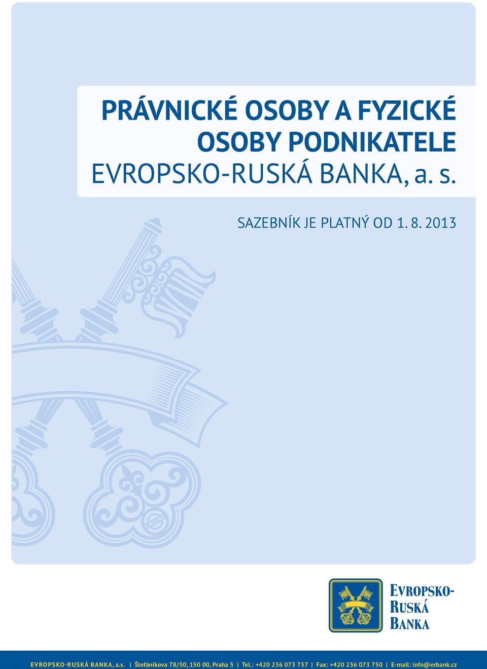 2013 Evropsko-ruská banka, a.s. Štefánikova 78/50, 150 00, Praha 5 Tel.