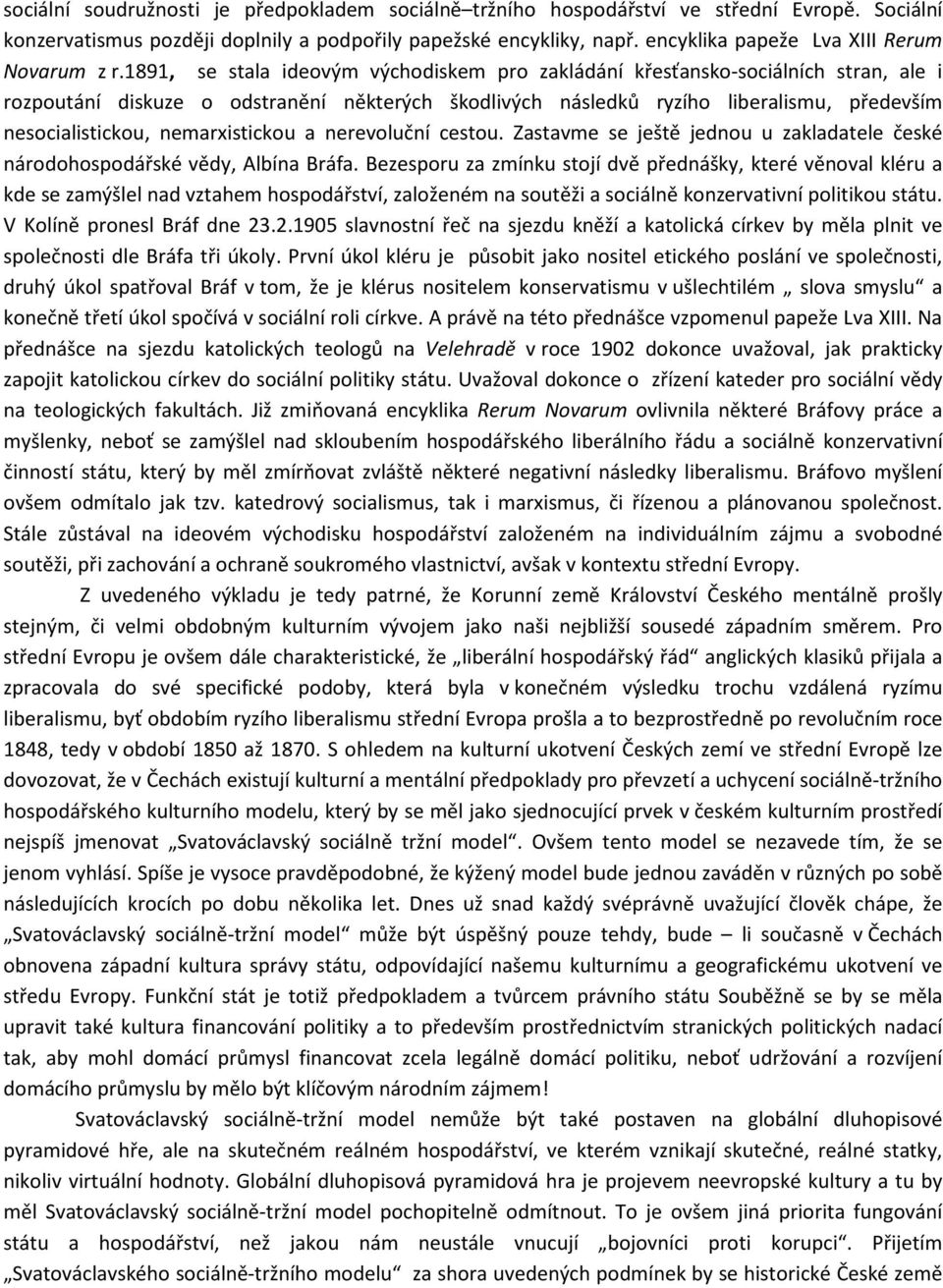 1891, se stala ideovým východiskem pro zakládání křesťansko-sociálních stran, ale i rozpoutání diskuze o odstranění některých škodlivých následků ryzího liberalismu, především nesocialistickou,