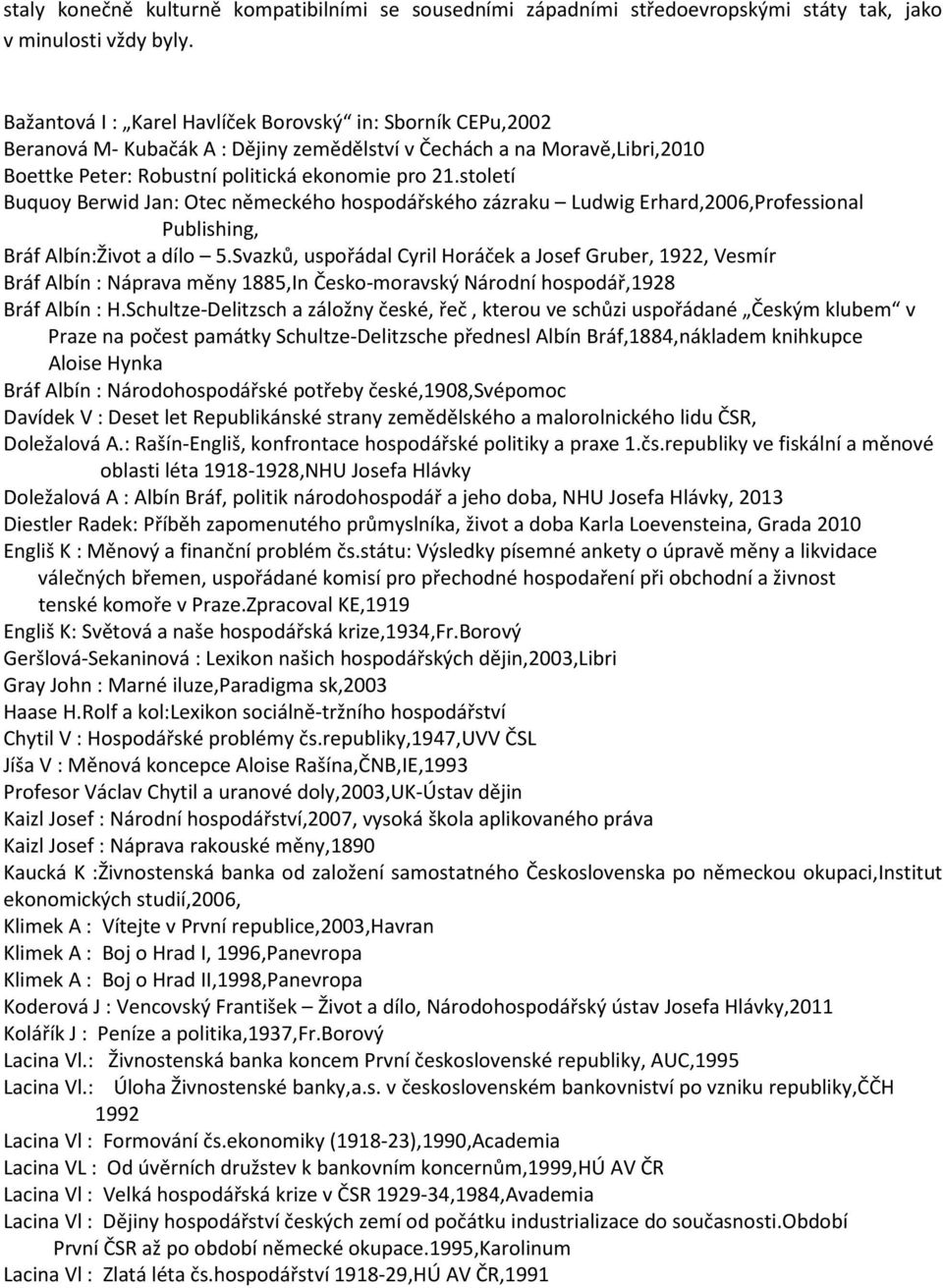 století Buquoy Berwid Jan: Otec německého hospodářského zázraku Ludwig Erhard,2006,Professional Publishing, Bráf Albín:Život a dílo 5.