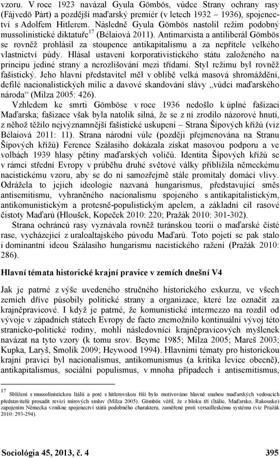 Antimarxista a antiliberál Gömbös se rovněž prohlásil za stoupence antikapitalismu a za nepřítele velkého vlastnictví půdy.