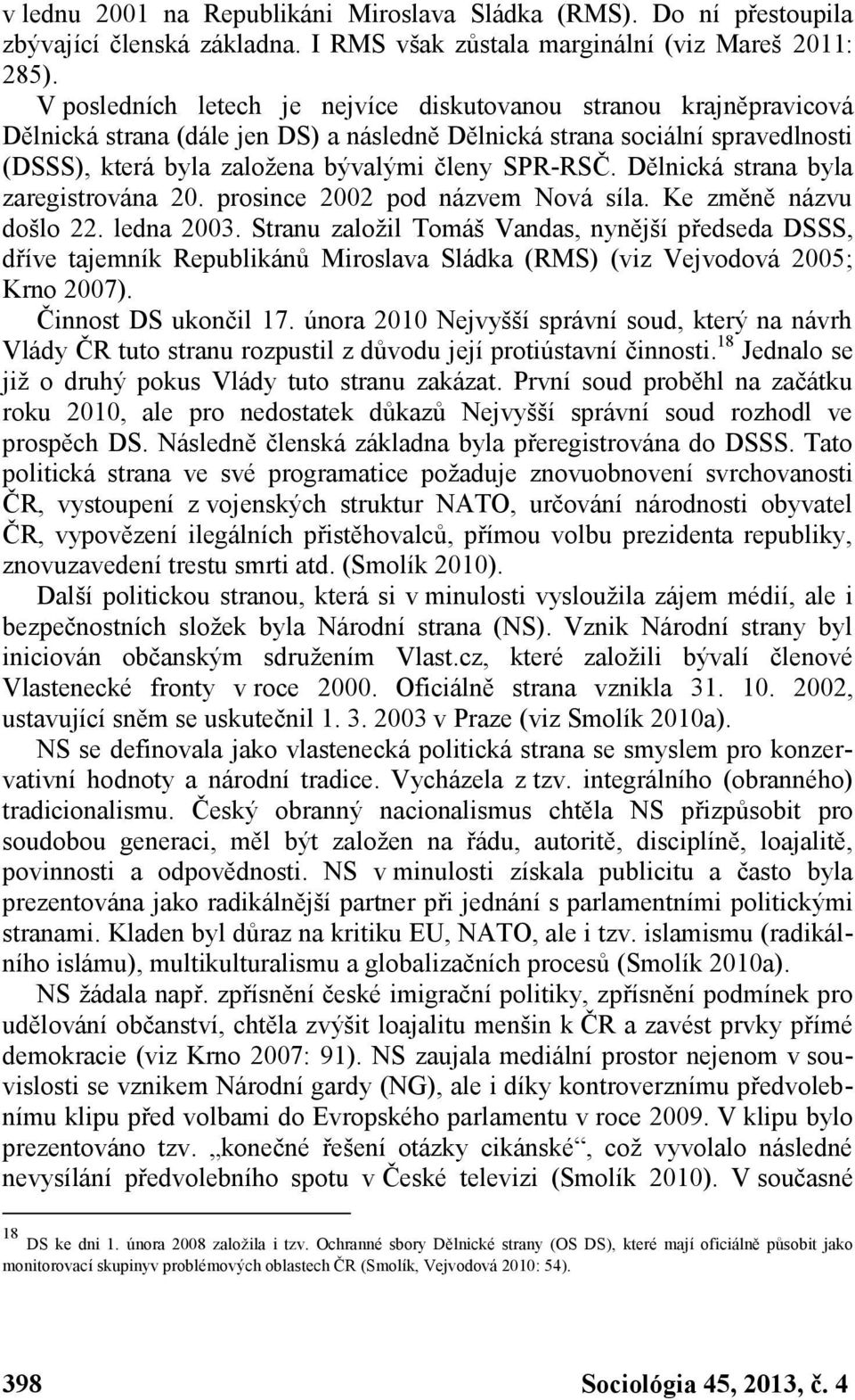 Dělnická strana byla zaregistrována 20. prosince 2002 pod názvem Nová síla. Ke změně názvu došlo 22. ledna 2003.