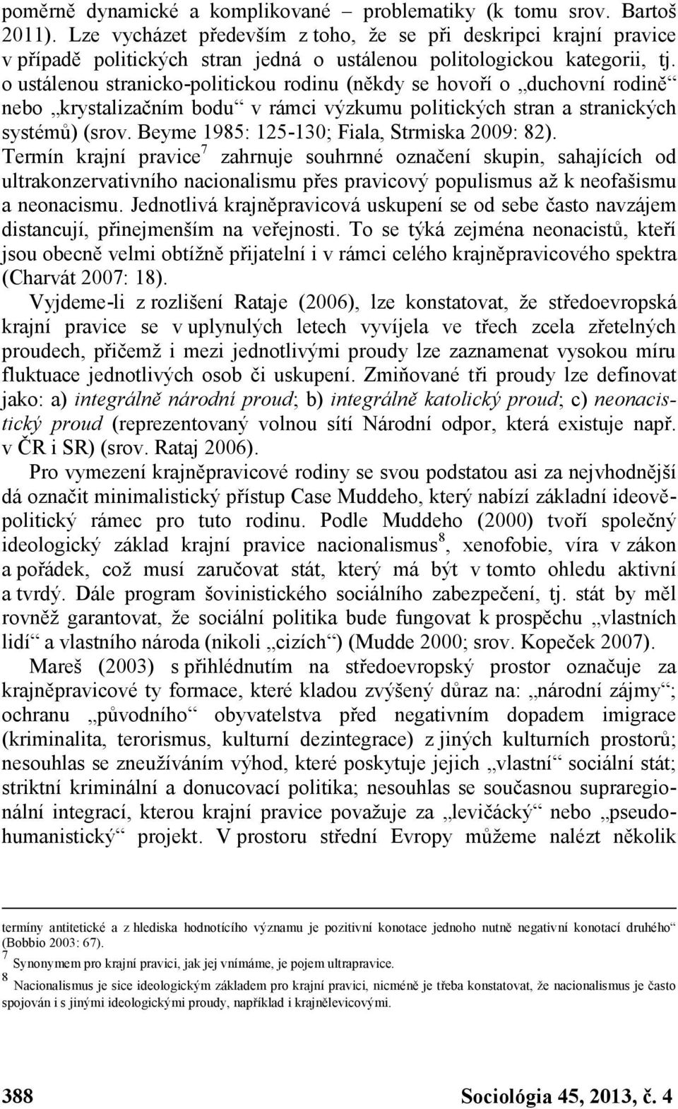 o ustálenou stranicko-politickou rodinu (někdy se hovoří o duchovní rodině nebo krystalizačním bodu v rámci výzkumu politických stran a stranických systémů) (srov.