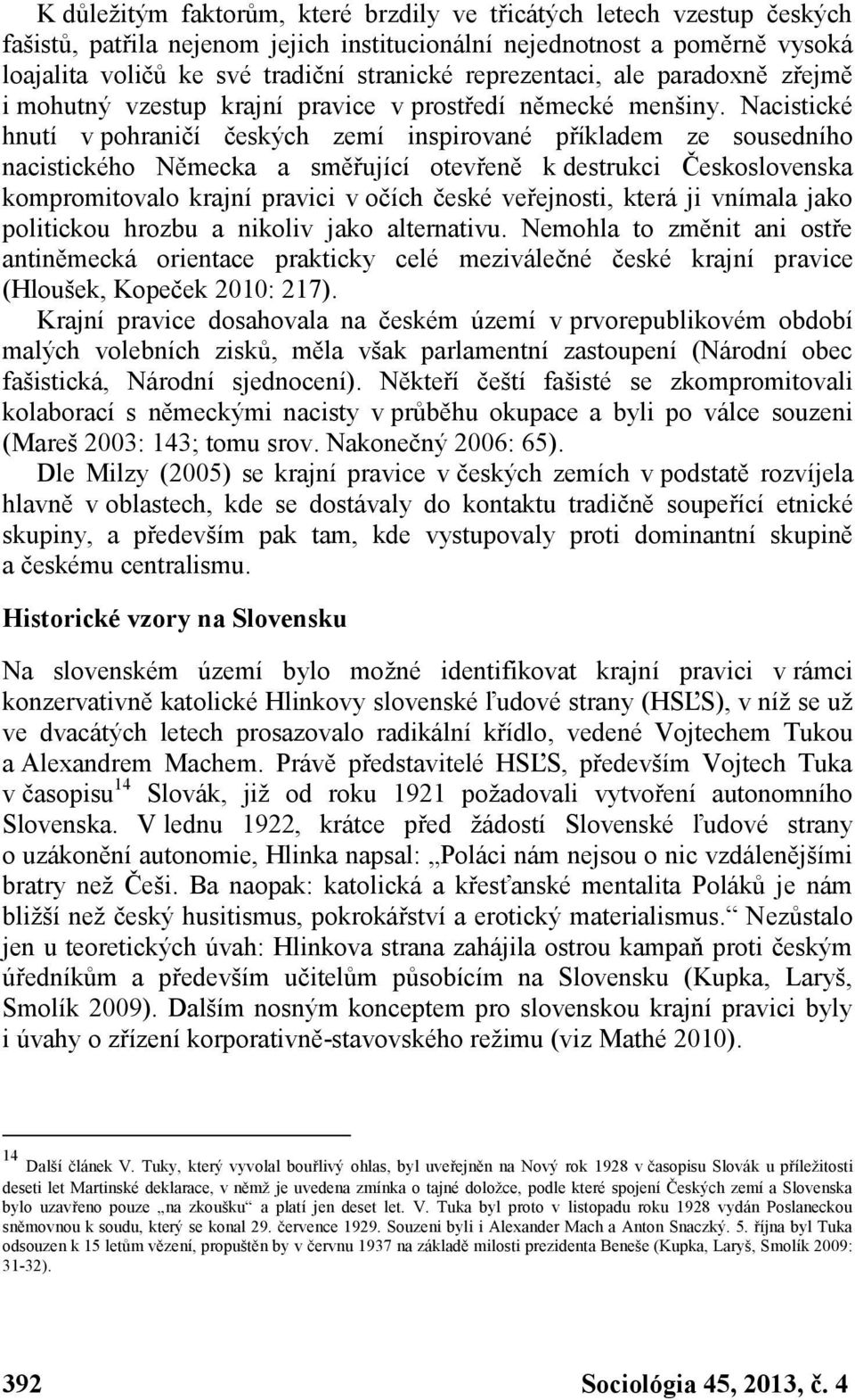 Nacistické hnutí v pohraničí českých zemí inspirované příkladem ze sousedního nacistického Německa a směřující otevřeně k destrukci Československa kompromitovalo krajní pravici v očích české