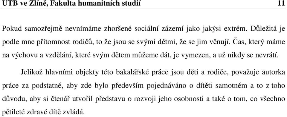 Čas, který máme na výchovu a vzdělání, které svým dětem můžeme dát, je vymezen, a už nikdy se nevrátí.