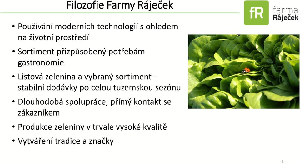 dodávky po celou tuzemskou sezónu Dlouhodobá spolupráce, přímý kontakt se