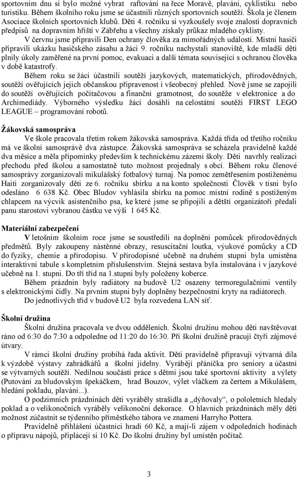 V červnu jsme připravili Den ochrany člověka za mimořádných událostí. Místní hasiči připravili ukázku hasičského zásahu a žáci 9.