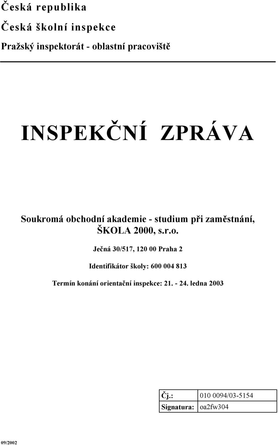 r.o. Ječná 30/517, 120 00 Praha 2 Identifikátor školy: 600 004 813 Termín konání