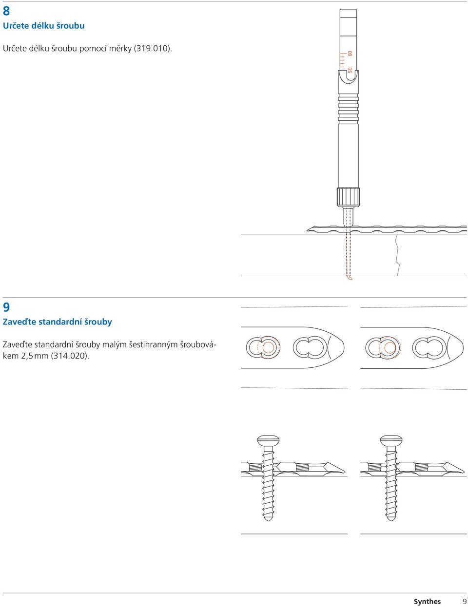 60 50 9 Zaveďte standardní šrouby Zaveďte