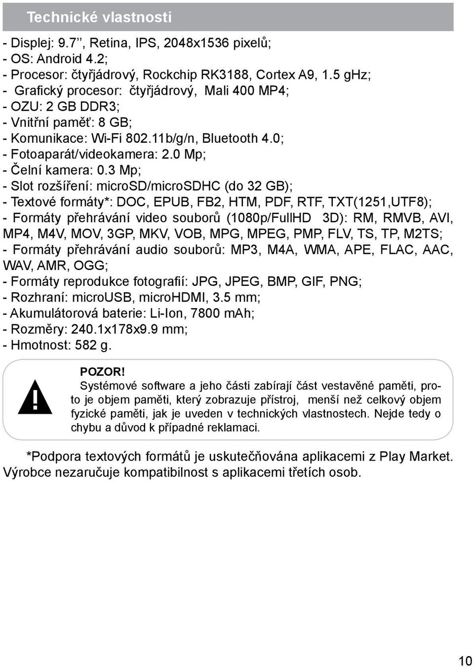 3 Mp; - Slot rozšíření: microsd/microsdhc (do 32 GB); - Textové formáty*: DOC, EPUB, FB2, HTM, PDF, RTF, TXT(1251,UTF8); - Formáty přehrávání video souborů (1080p/FullHD 3D): RM, RMVB, AVI, MP4, M4V,