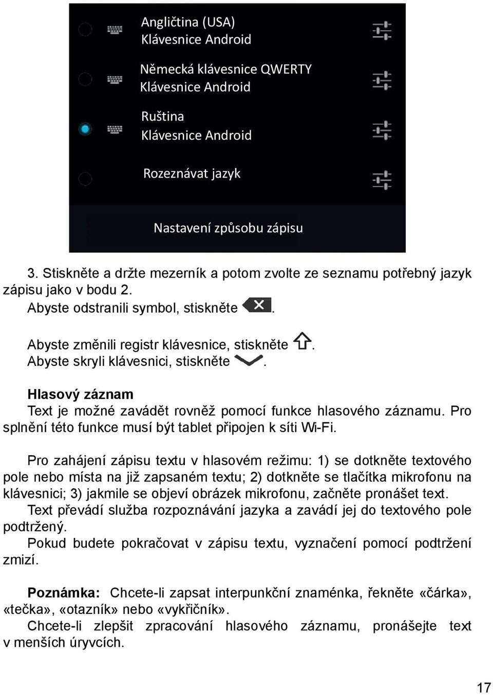 Abyste skryli klávesnici, stiskněte. Hlasový záznam Text je možné zavádět rovněž pomocí funkce hlasového záznamu. Pro splnění této funkce musí být tablet připojen k síti Wi-Fi.