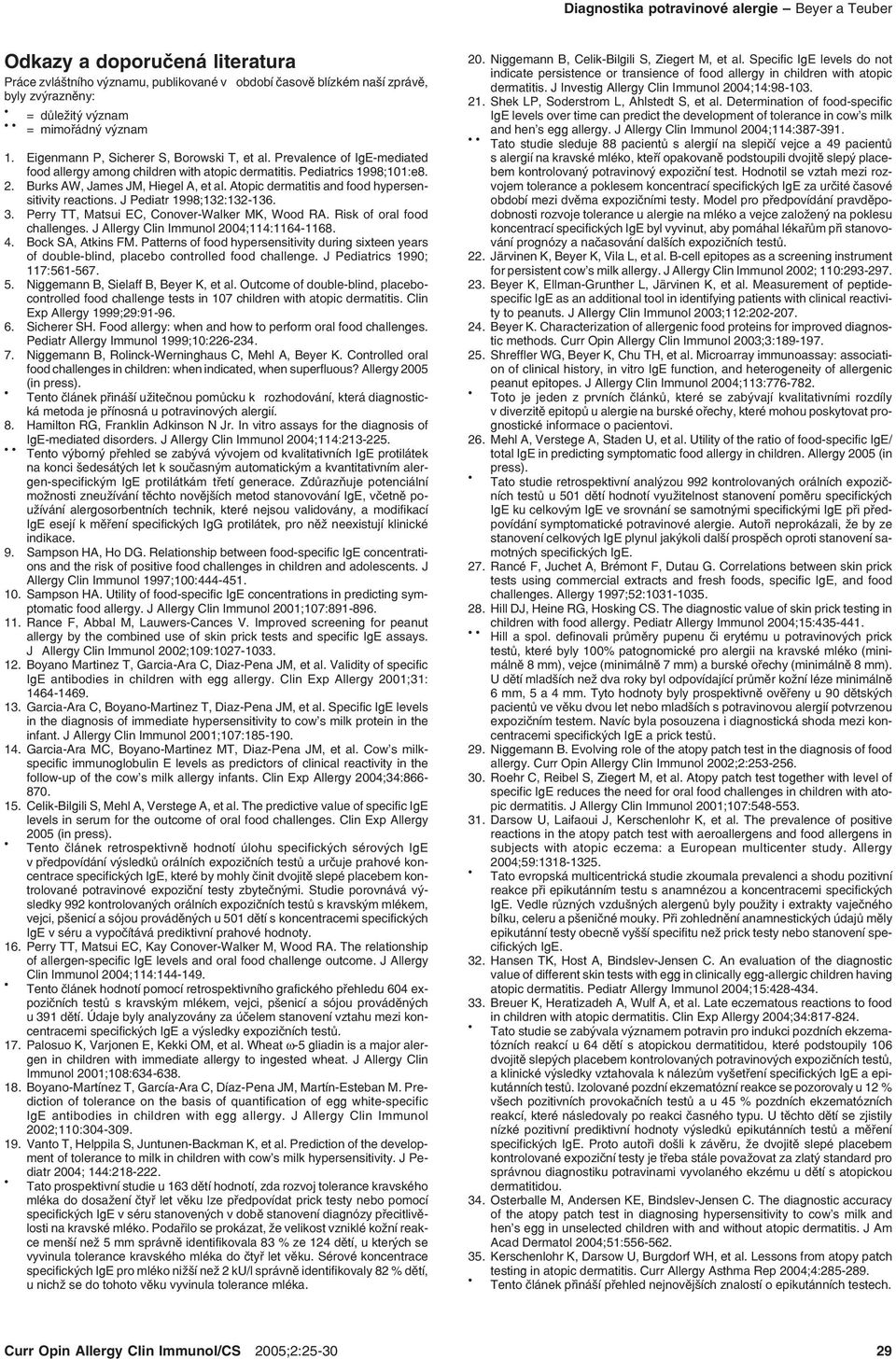 Atopic dermatitis and food hypersen sitivity reactions. J Pediatr 1998;132:132 136. 3. Perry TT, Matsui EC, Conover Walker MK, Wood RA. Risk of oral food challenges.