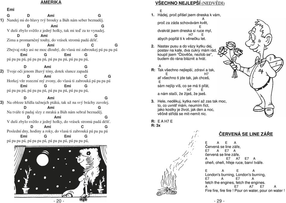 zvony, do vlas ti zabrouká pá pa pa pá pá pa pa pá, pá pa pa pá, pá pa pa pá, pá pa pa pá, mi 3) Na obloze k ídla tažnejch pták, tak už na svý bráchy zavolej.