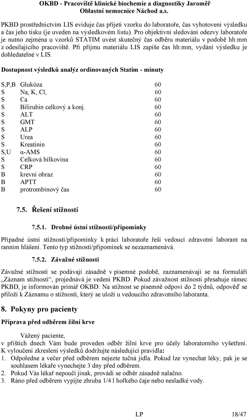 Při příjmu materiálu LIS zapíše čas hh:mm, vydání výsledku je dohledatelné v LIS.