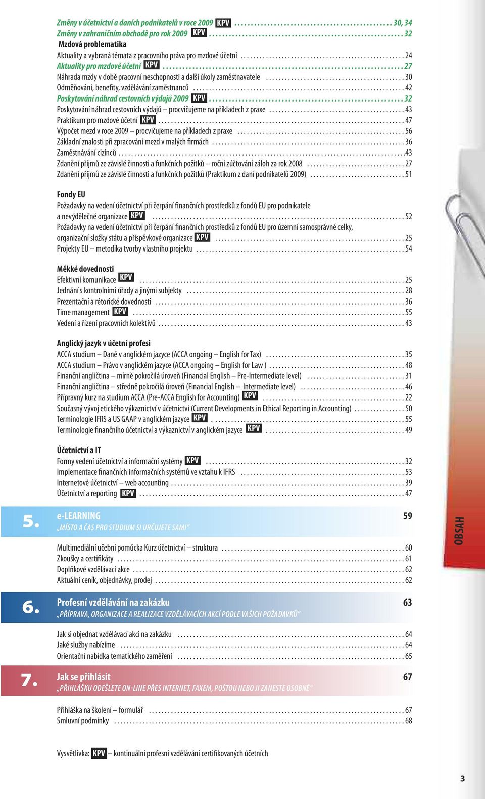 ........................................................................ 27 Náhrada mzdy v době pracovní neschopnosti a další úkoly zaměstnavatele............................................ 30 Odměňování, benefity, vzdělávání zaměstnanců.