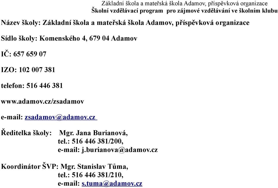 cz/zsadamov e-mail: zsadamov@adamov.cz Ředitelka školy: Mgr. Jana Burianová, tel.