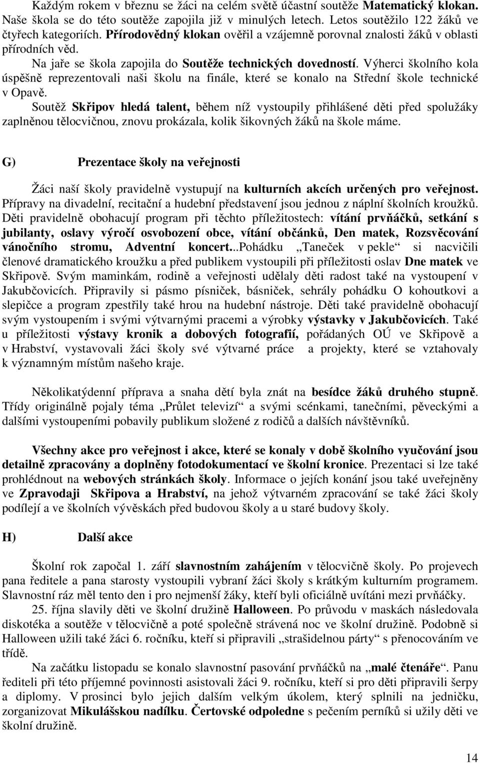 Výherci školního kola úspěšně reprezentovali naši školu na finále, které se konalo na Střední škole technické v Opavě.