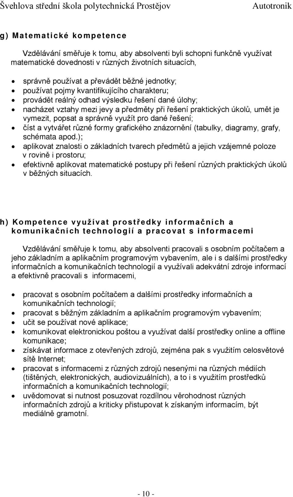 využít pro dané řešení; číst a vytvářet různé formy grafického znázornění (tabulky, diagramy, grafy, schémata apod.