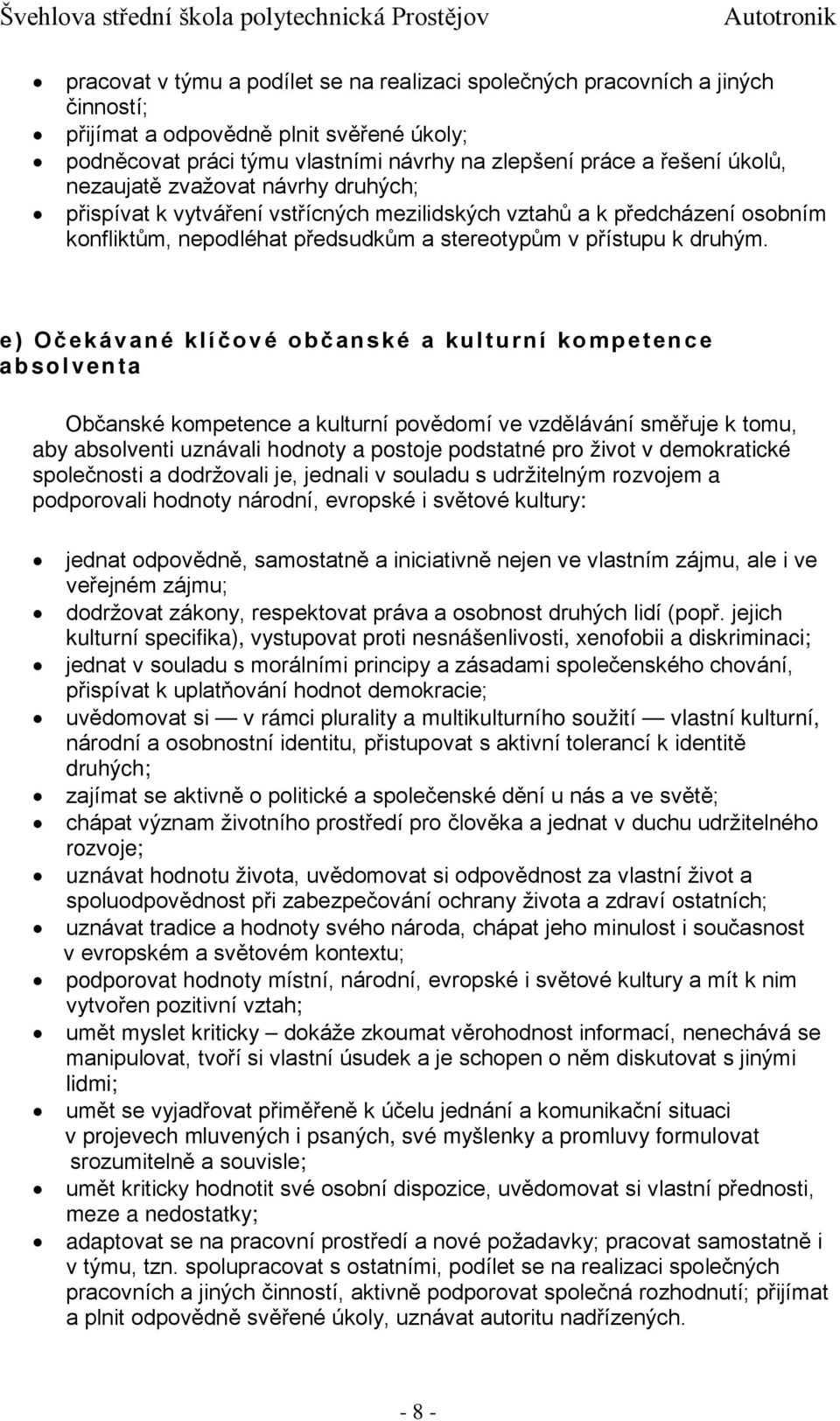 e) Očekávané klíčové občanské a kulturní kompetence absolventa Občanské kompetence a kulturní povědomí ve vzdělávání směřuje k tomu, aby absolventi uznávali hodnoty a postoje podstatné pro život v