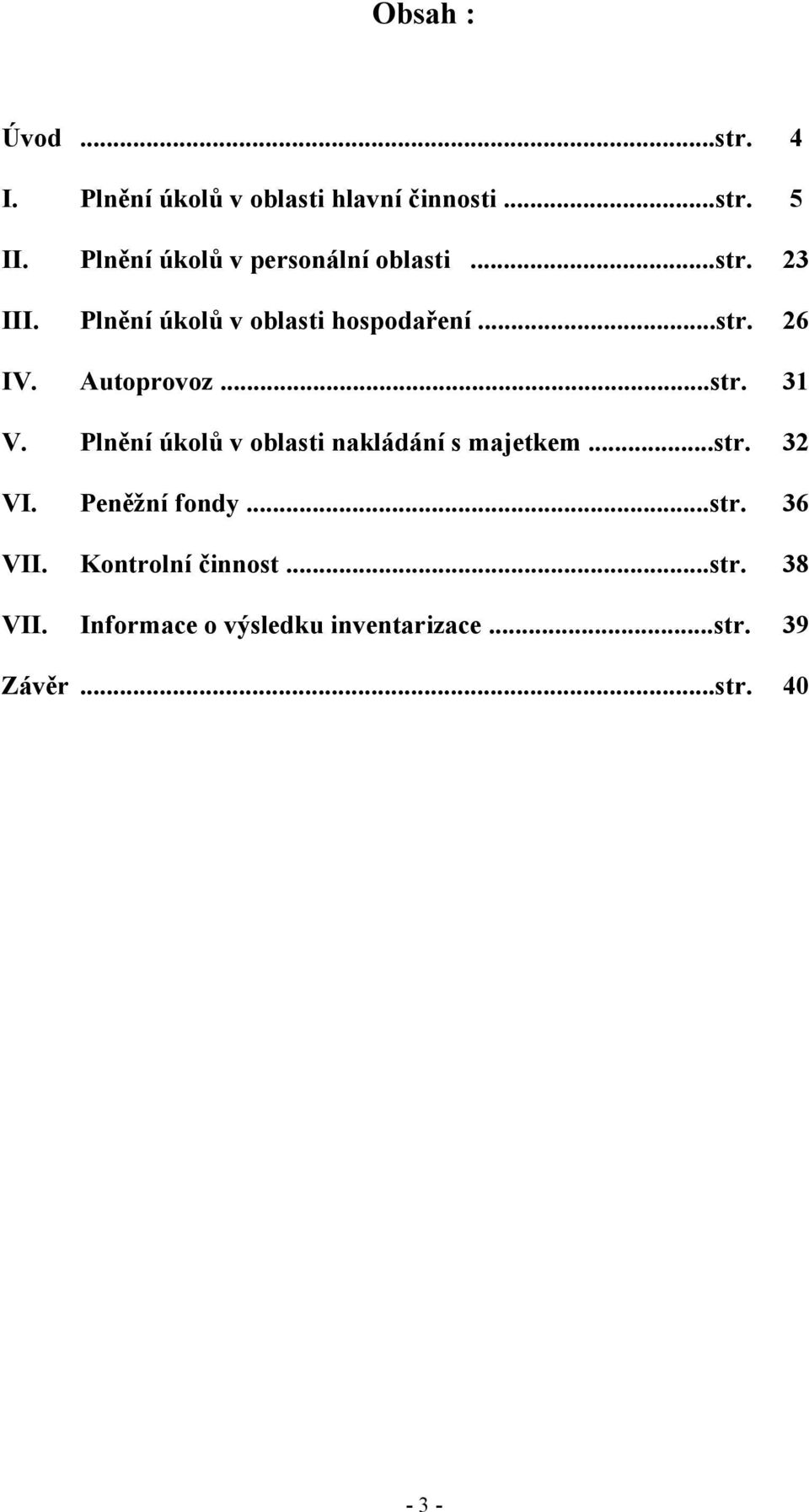 Autoprovoz...str. 3 V. Plnění úkolů v oblasti nakládání s majetkem...str. 32 VI. Peněžní fondy.
