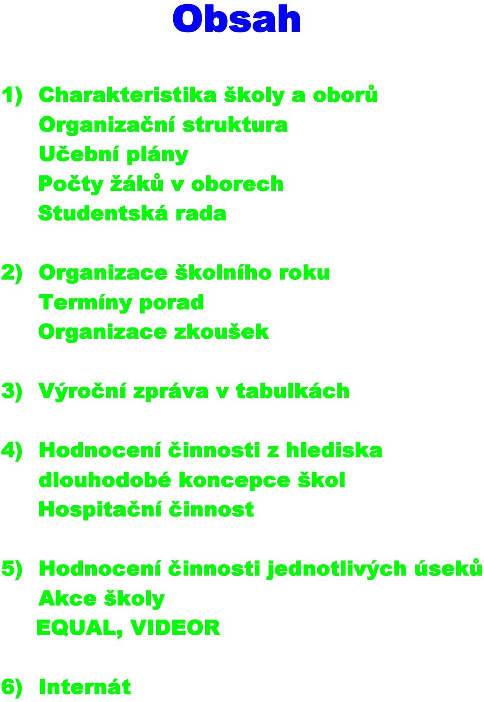 Výroční zpráva v tabulkách 4) Hodnocení činnosti z hlediska dlouhodobé koncepce škol