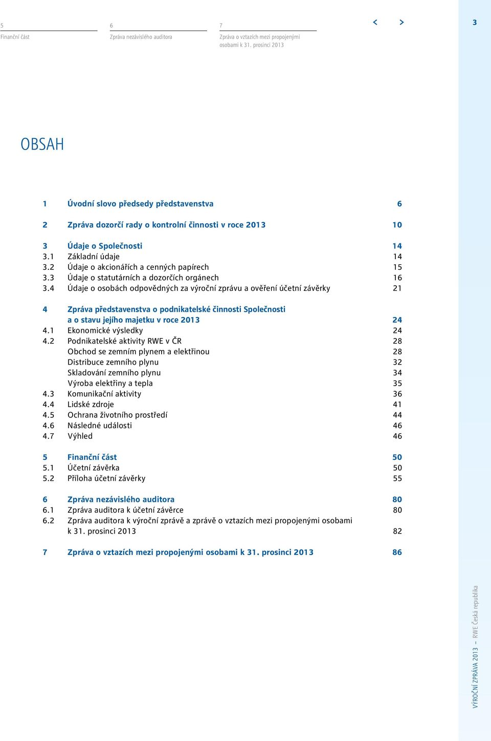 2 Údaje o akcionářích a cenných papírech 15 3.3 Údaje o statutárních a dozorčích orgánech 16 3.