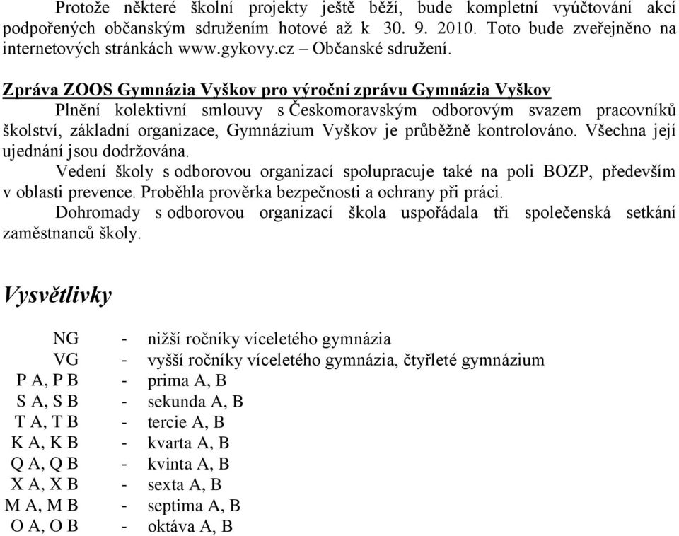 Zpráva ZOOS Gymnázia Vyškov pro výroční zprávu Gymnázia Vyškov Plnění kolektivní smlouvy s Českomoravským odborovým svazem pracovníků školství, základní organizace, Gymnázium Vyškov je průběţně