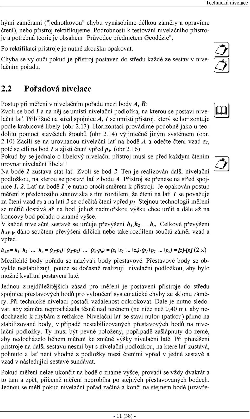 Chyba se vyloučí pokud je přístroj postaven do středu každé ze sestav v nivelačním pořadu. 2.