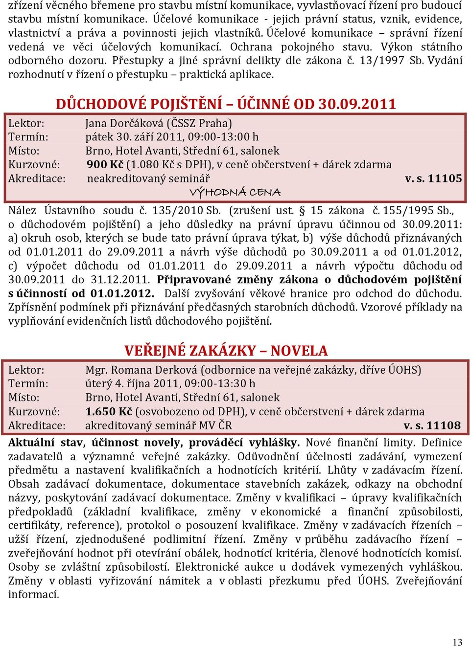 Ochrana pokojného stavu. Výkon státního odborného dozoru. Přestupky a jiné správní delikty dle zákona č. 13/1997 Sb. Vydání rozhodnutí v řízení o přestupku praktická aplikace.