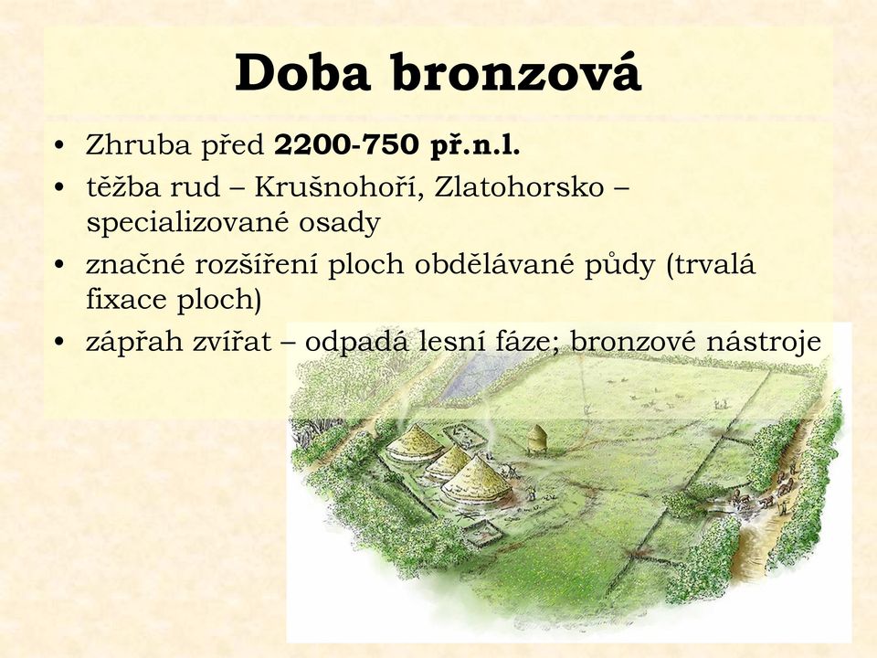 osady značné rozšíření ploch obdělávané půdy (trvalá