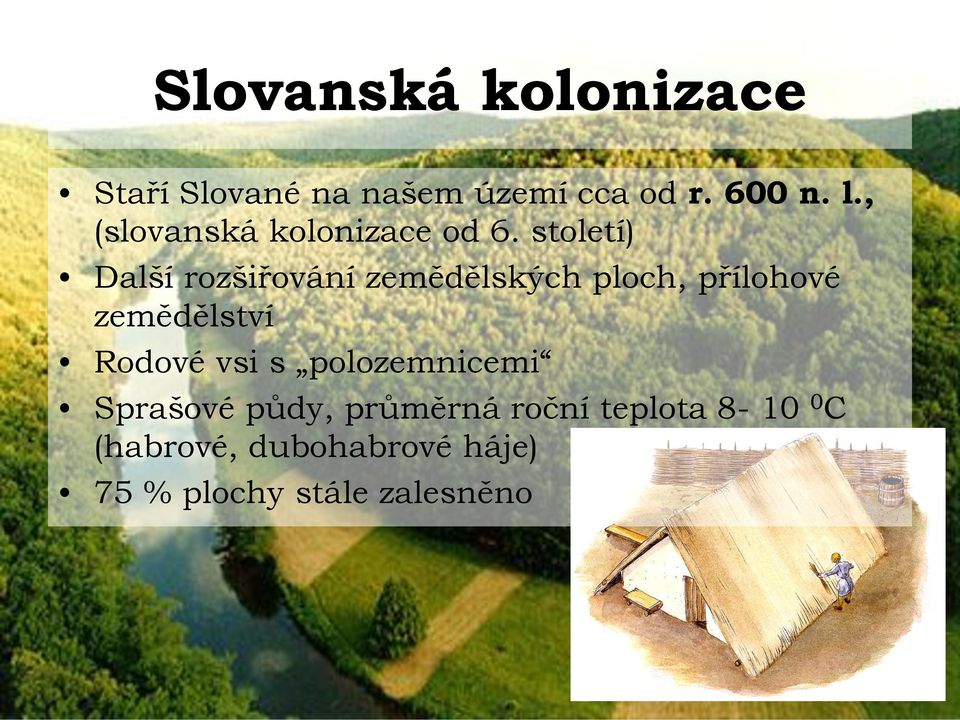 století) Další rozšiřování zemědělských ploch, přílohové zemědělství