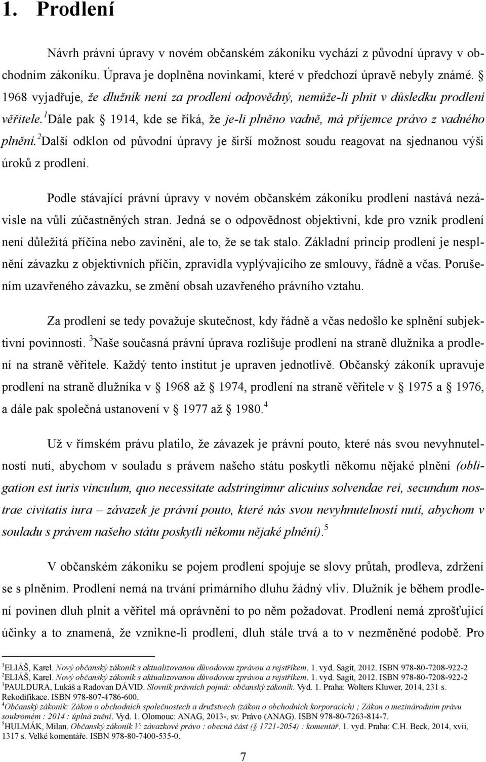 2 Další odklon od původní úpravy je širší moţnost soudu reagovat na sjednanou výši úroků z prodlení.