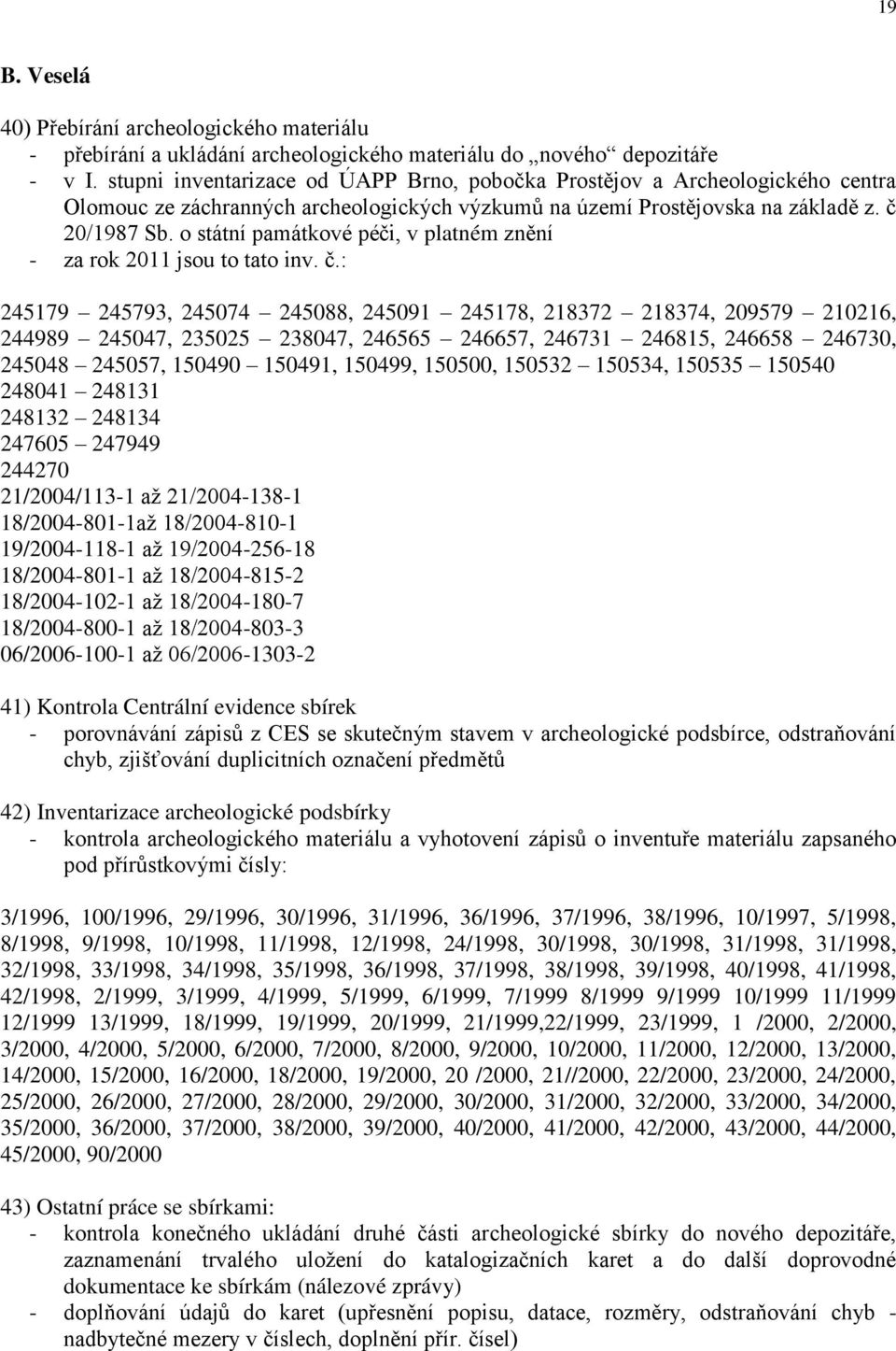 o státní památkové péči, v platném znění - za rok 2011 jsou to tato inv. č.