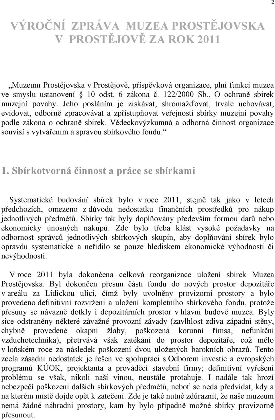 Jeho posláním je získávat, shromažďovat, trvale uchovávat, evidovat, odborně zpracovávat a zpřístupňovat veřejnosti sbírky muzejní povahy podle zákona o ochraně sbírek.